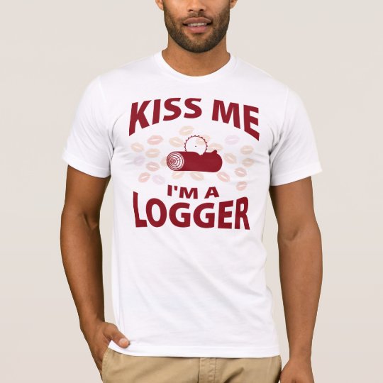 Kiss Me I'm A Logger T-Shirt