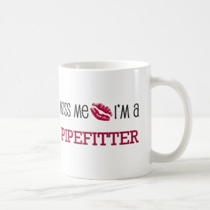 Kiss Me I'm a PIPEFITTER Coffee Mug
