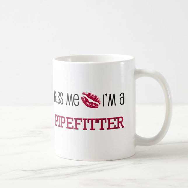 Kiss Me I'm a PIPEFITTER Coffee Mug (Right)