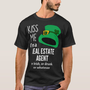 Kiss Me Im a Real Estate Agent or Irish or Drunk o T-Shirt