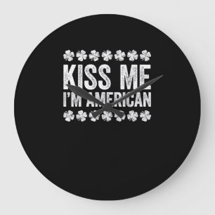 Kiss Me I'm American T-Shirt St Patrick's Day Shir Large Clock