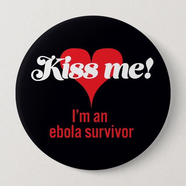Kiss me! I'm an ebola survivor 4 Inch Round Button (Front)