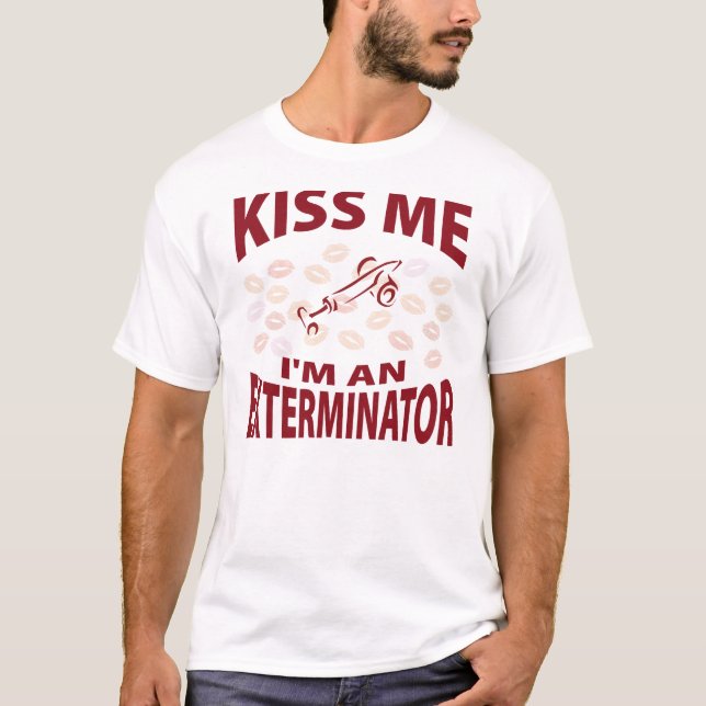 Kiss Me I'm An Exterminator T-Shirt (Front)