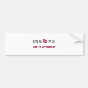 Kiss Me I'm an IRON WORKER Bumper Sticker