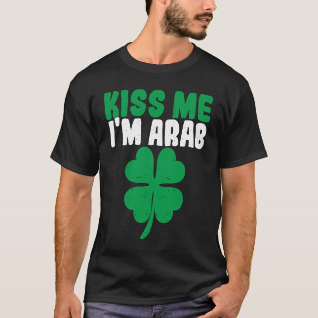 Kiss Me I'm Arab Irish Shamrock St Patricks Day Dr T-Shirt (Front)