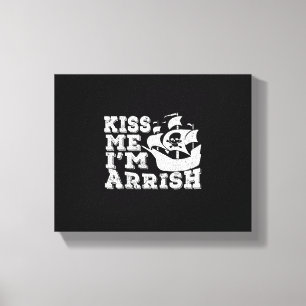Kiss Me I'm Arrish Pirate Ship Drinking St Patrick Canvas Print