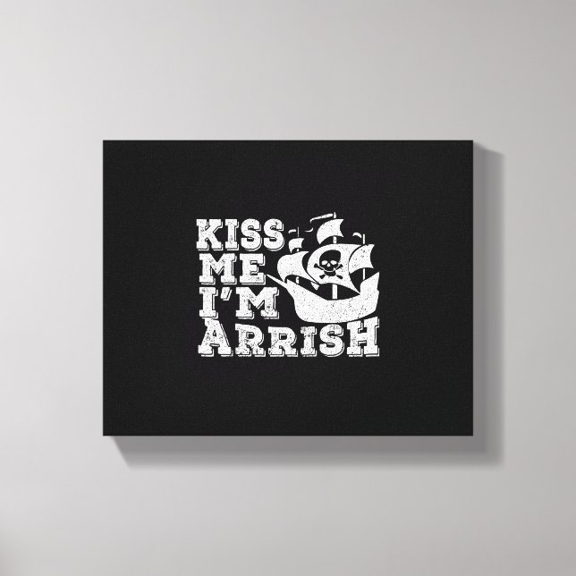 Kiss Me I'm Arrish Pirate Ship Drinking St Patrick Canvas Print (Front)