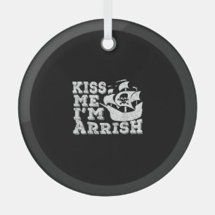 Kiss Me I'm Arrish Pirate Ship Drinking St Patrick Glass Ornament