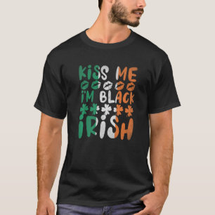 Kiss Me I'm Black Irish Shamrock Funny St. Patrick T-Shirt