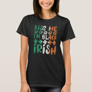 Kiss Me I'm Black Irish Shamrock Funny St. Patrick T-Shirt