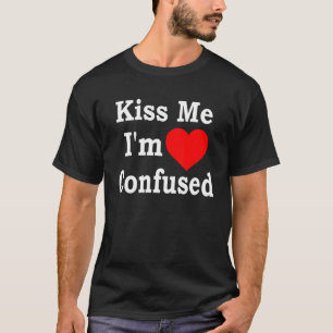 Kiss Me I'm Confused  Heart Apparel T-Shirt
