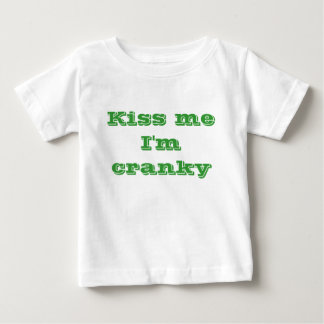 Kiss me I'm cranky Baby T-Shirt
