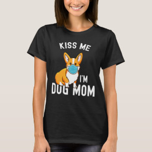 Kiss Me Im Dog Mom And Vaccinated Face Mask Corgi T-Shirt