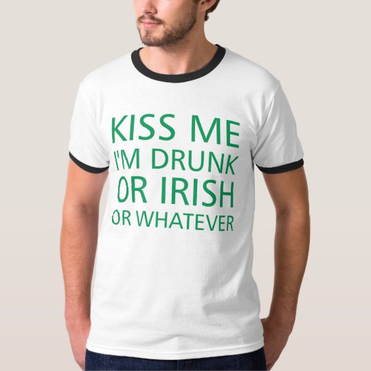Kiss Me I'm Drunk Or Irish Or Whatever T-Shirt