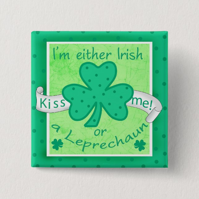 Kiss Me - I'm Either Irish or a Leprechaun Badge 2 Inch Square Button (Front)