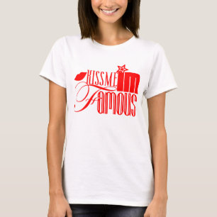 Kiss Me I'm Famous! T-Shirt