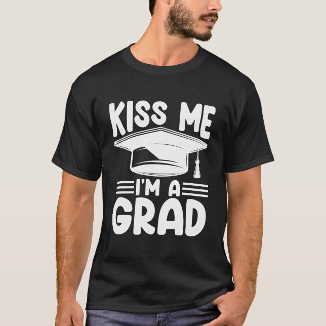 Kiss Me I'M Grad Graduate For Graduation Py T-Shirt (Front)