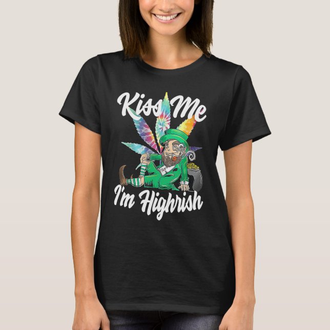 Kiss Me I'm Highrish  St Patricks Day Weed Stoner T-Shirt (Front)