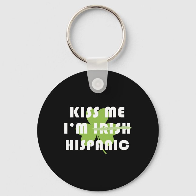 Kiss Me Im Hispanic Not Irish Funny St Patricks Da Keychain (Front)