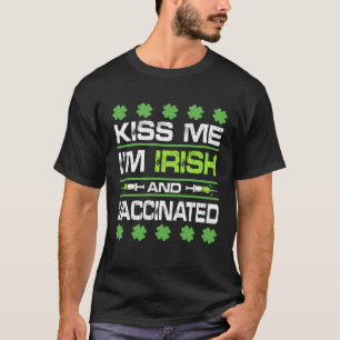 Kiss Me I'm Irish And Vaccinated St Patrick Day Ce T-Shirt