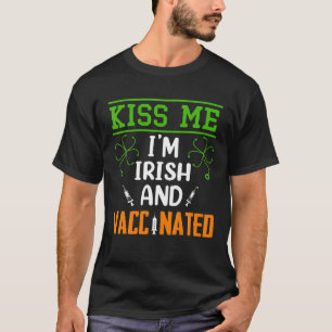 Kiss Me I'm Irish And Vaccinated St Patricks Day G T-Shirt
