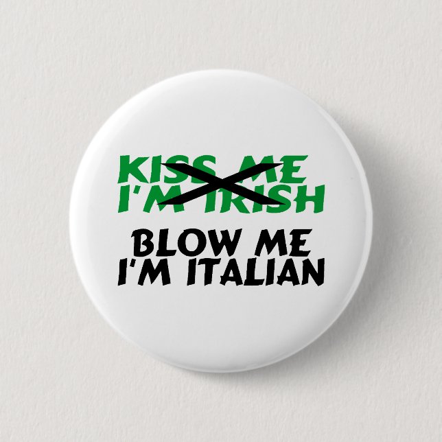 Kiss Me Im Irish Blow Me Im Italian 2 Inch Round Button (Front)