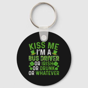 Kiss Me I'm Irish Drunk Whatever Bus Driver St Pat Keychain