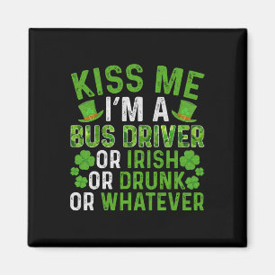 Kiss Me I'm Irish Drunk Whatever Bus Driver St Pat Magnet