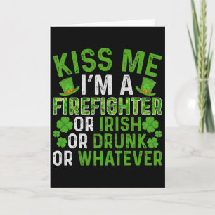 Kiss Me I'm Irish Drunk Whatever Firefighter St Pa Card