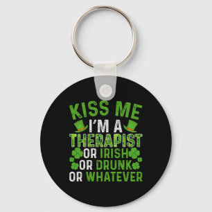 Kiss Me I'm Irish Drunk Whatever Therapist St Patr Keychain