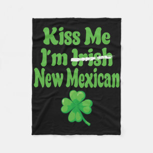 Kiss Me Im Irish New Mexican  Fleece Blanket
