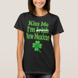 Kiss Me Im Irish New Mexican T-Shirt