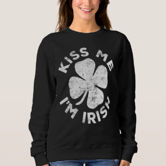 Kiss Me I'm Irish Saint Happy St Patrick Day Sweatshirt