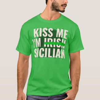 Kiss Me Im Irish Sicilian  Funny Sicily St Day T-Shirt