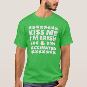 Kiss Me Im Irish Vaccinated Funny St Patricks Day T-Shirt