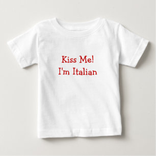 Kiss Me! I'm Italian Baby T-Shirt