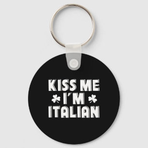 Kiss Me I'm Italian Funny St. Patricks Day Design Keychain