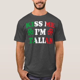 Kiss Me Im Italian Italy Italia Irish St Patricks  T-Shirt