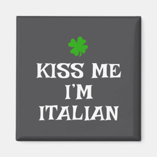 Kiss Me I'm Italian St. Patrick's Day Irish Funny  Magnet