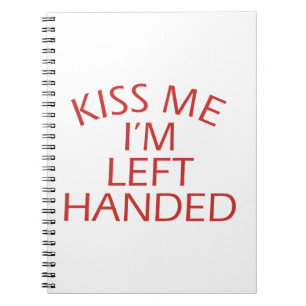 Kiss Me Im Left-Handed Notebook