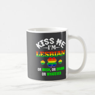Kiss Me I'm Lesbian Or Irish Or Drunk Or Whatever Coffee Mug