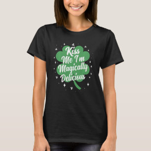 Kiss Me I'm Magically Delicious Funny St Patricks  T-Shirt