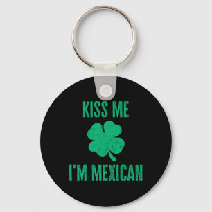 Kiss Me Im Mexican Shirt Funny Irish St. Patricks Keychain