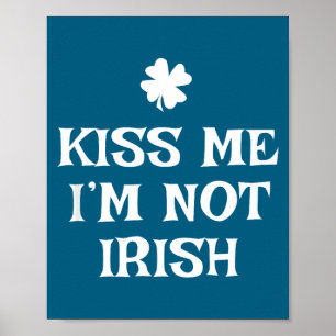 Kiss Me I'm Not Irish Funny St Patrick's Day  Poster