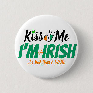 Kiss Me I'm not Irish it's just been a while funny 2 Inch Round Button