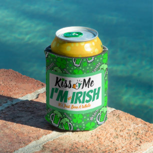 Kiss Me I'm not Irish it's just been a while funny Can Cooler