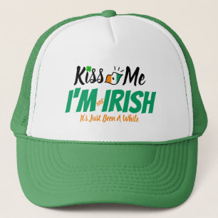 Kiss Me I'm not Irish it's just been a while funny Trucker Hat