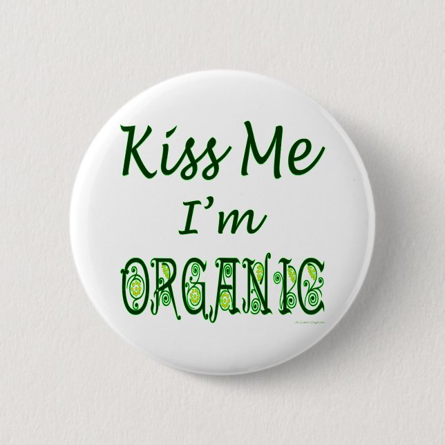 Kiss Me I'm Organic Saying 2 Inch Round Button (Front)