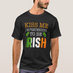 Kiss Me I'm Pretending To Be Irish Men Women St Pa T-Shirt