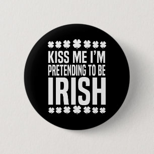 Kiss Me I'm Pretending To Be Irish St Patricks Day 2 Inch Round Button
